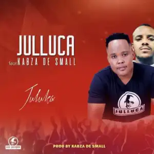 Julluca – Juluka ft. Kabza De Small