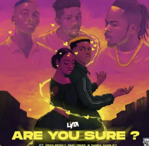 Lyta Ft. Naira Marley, Zinoleesky & Emo Grae – Are You Sure