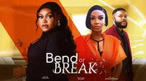 Bend Or Break (2024 Nollywood Movie)