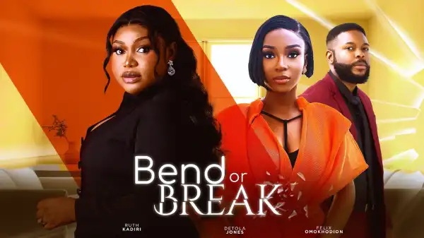 Bend Or Break (2024 Nollywood Movie)