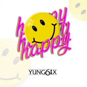 Yung6ix – Happy (Prod. GospelOnDeBeatz)