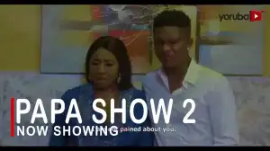 Papa Show Part 2 (2022 Yoruba Movie)