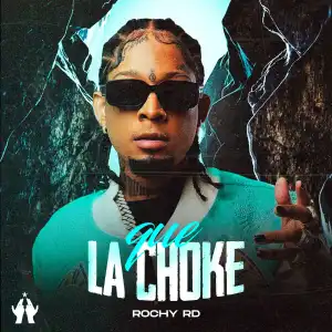 Rochy RD – Que La Choke