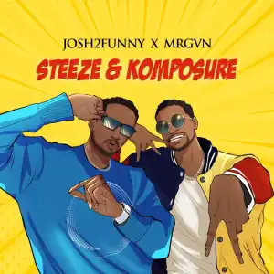 Josh2funny Ft. MRGVN – Steeze & Komposure