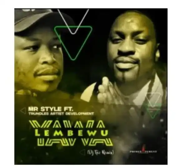 MR Style – Yawa Lembewu Ft. Trundles Artist Development (DJ Tpz Remix)