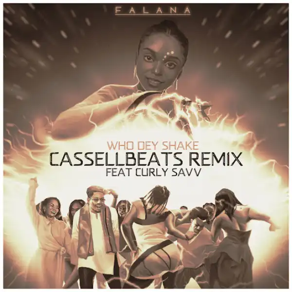 Falana – Who Dey Shake (Cassellbeats Remix) Ft. Curly Savv