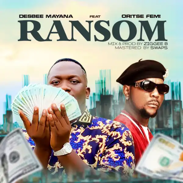 Desbee Mayana – Ransom ft. Oritse Femi