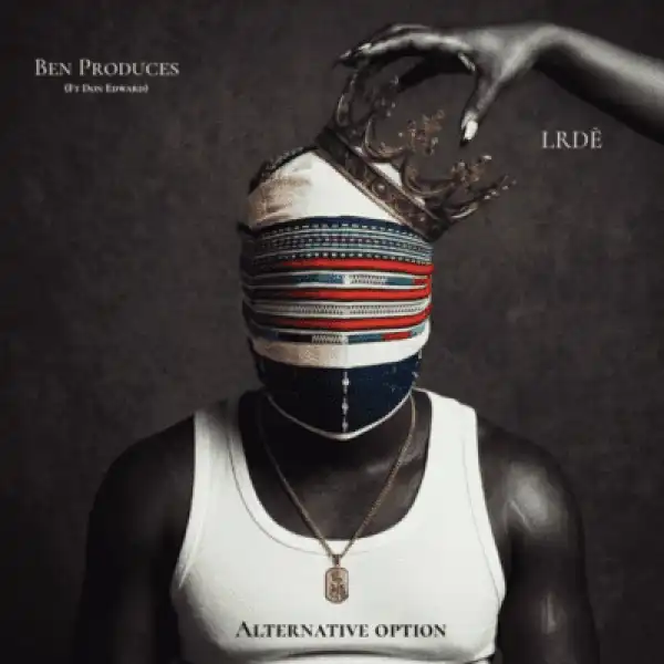 LRDÈ – Alternative Option ft Ben Produces & Don Edward