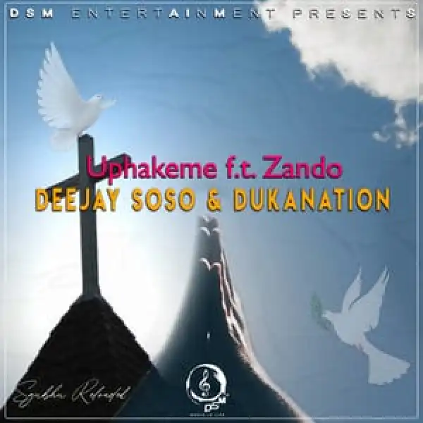 Deejay Soso & Dukanation – Uphakeme Ft. Zando