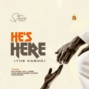 Steve Crown – He’s Here (The Kabod)