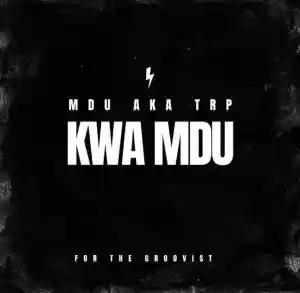 Mdu Aka Trp – Kwa Mdu