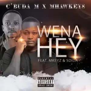 C’buda M & Mhaw Keys – Wena Hey Ft. MKeyz & Sdida