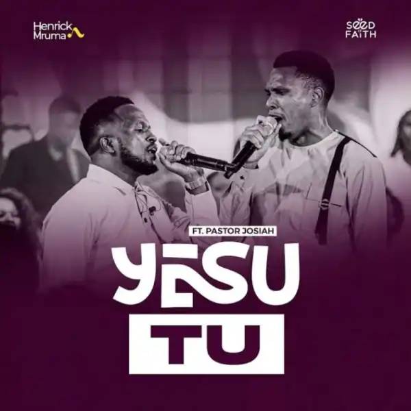 Henrick Mruma – Yesu Tu Ft. Pastor Josiah