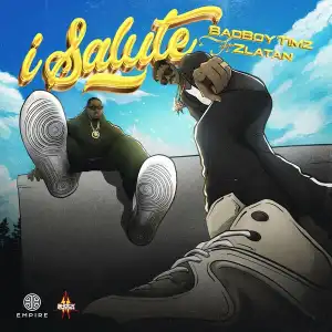 Bad Boy Timz – I Salute ft. Zlatan