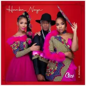 Cici – Hamba Naye Ft. Mafikizolo (Video)