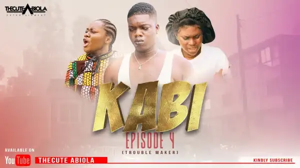 TheCute Abiola – KABI Episode 4 (TROUBLE MAKER) (Comedy Video)