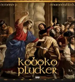 DJ Mono P – Koboko Plucker ft. ODUMODUBLVCK