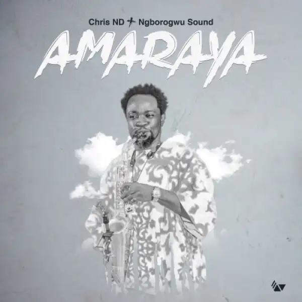 Chris ND & Ngborogwu Band – Amaraya