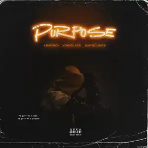 Limerick Ft. Yomiblaze & Jaaysounds – Purpose
