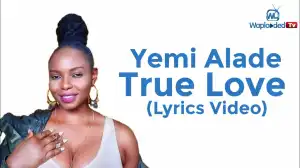 Yemi Alade - True Love (Lyrics Video)