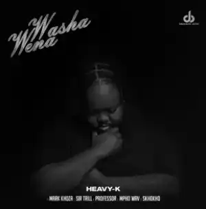 Heavy-K – Washa Wena ft. Mark Khoza, Sir Trill, Professor & Mpho Wav