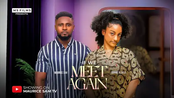 If We Meet Again (2025 Nollywood Movie)