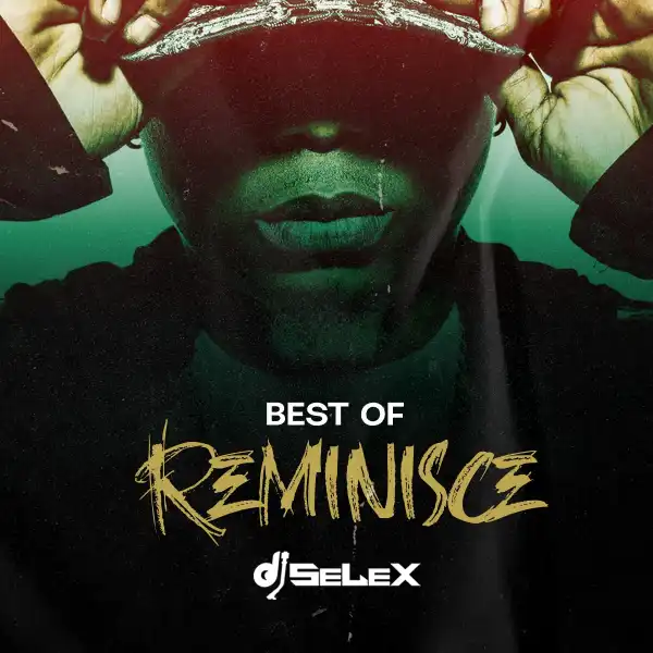 DJ Selex - Best Of Reminisce Mixtape