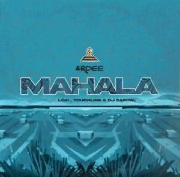 AirDee – Mahala ft. Touchline, Loki & DJ Capital
