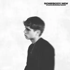 charlieonnafriday – Somebody New