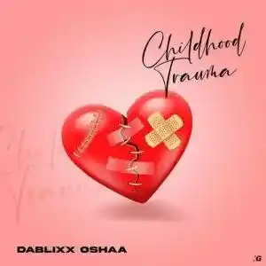 Dablixx Osha – Childhood Trauma