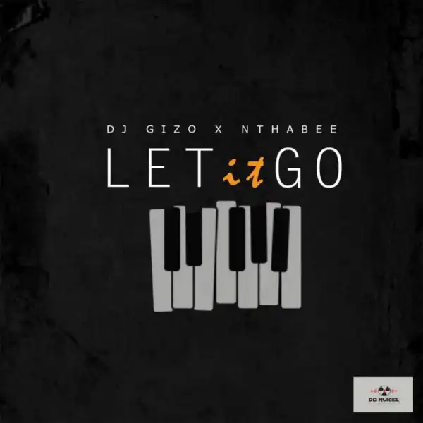 DJ Gizo – Let It Go ft. Nthabee