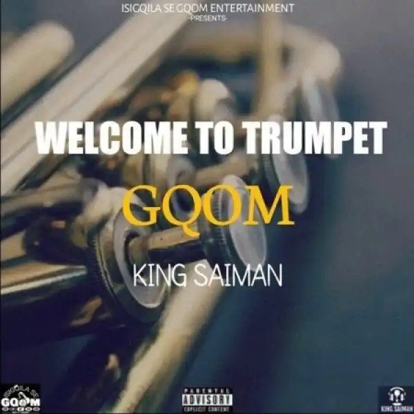 King Saiman – Welcome To Trumpet GQOM (Album)