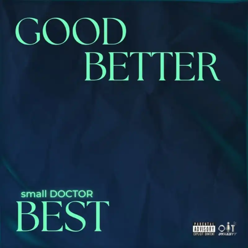 Small Doctor – Good Better Best Mp3 Download Music Waploaded
