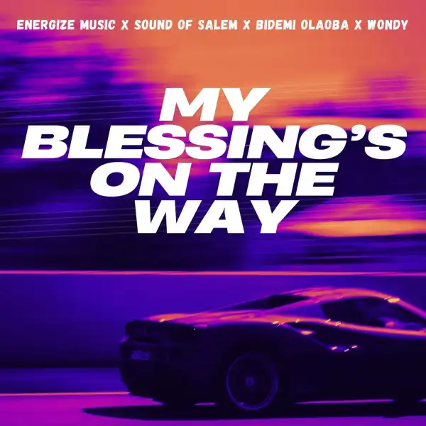 Energize Music – My Blessings On The Way ft. Bidemi Olaoba, Sound Of Salem, Wondy