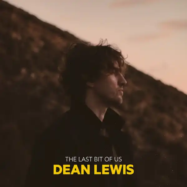 Dean Lewis – The Last Bit Of Us