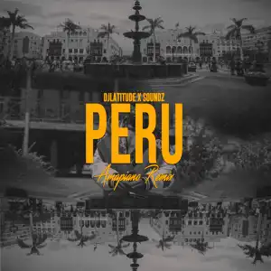 DJ Latitude & Soundz x Fireboy DML – Peru (Amapiano Remix)