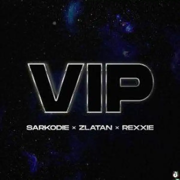 Sarkodie – VIP Ft. Zlatan & Rexxie