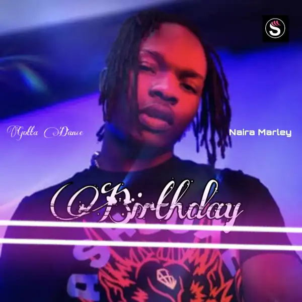 Naira Marley - Birthday (Gotta Dance)