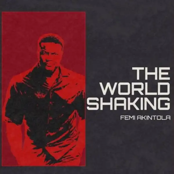 Femi Akintola – The World Is Shaking
