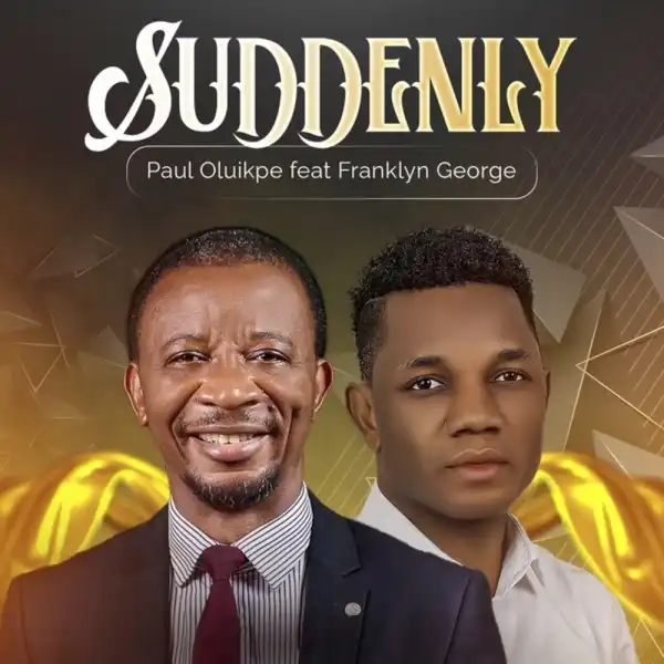 Paul Oluikpe - Suddenly Ft. Franklyn George
