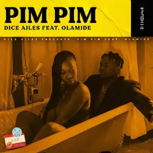 Dice Ailes – Pim Pim Ft. Olamide
