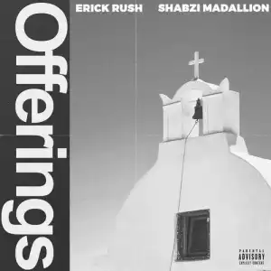 ShabZi Madallion & Erick Rush – Offerings