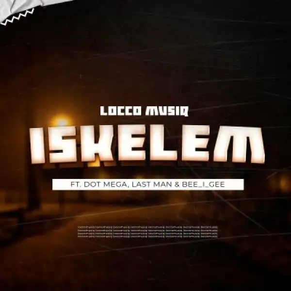 Locco Musiq, Dot Mega, Last Man & Bee_i_Gee – iskelem