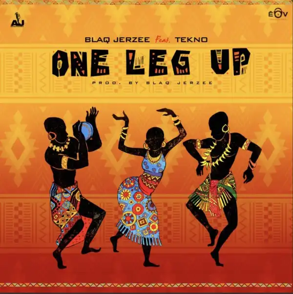Blaq Jerzee – One Leg Up ft. Tekno