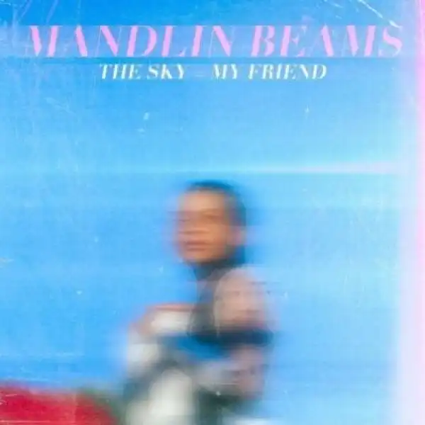 Mandlin Beams – The Sky = My Friend