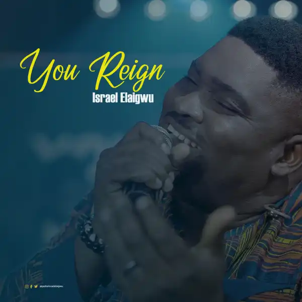 Israel Elaigwu – You Reign