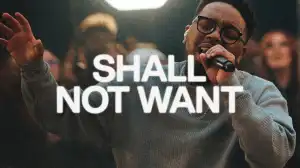 Elevation Worship & Maverick City - Shall Not Want (Video)
