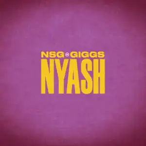 NSG & Giggs – Nyash (Current & Savings)