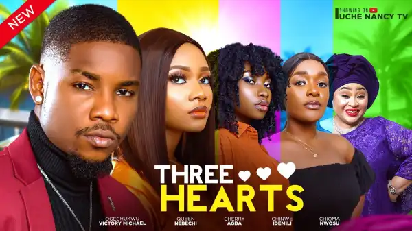 Three Hearts (2024 Nollywood Movie)