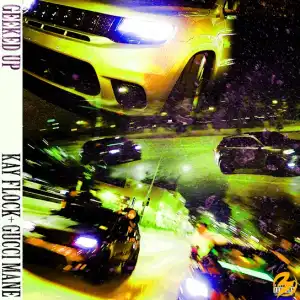 Kay Flock ft. Gucci Mane – Geeked Up